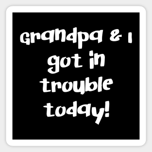 Grandpa and I Got In Trouble Today! Sticker